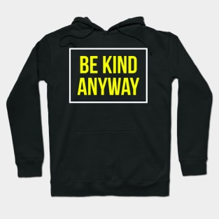 Be Kind Anyway Hoodie